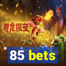 85 bets